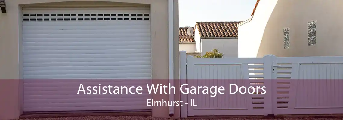 Assistance With Garage Doors Elmhurst - IL