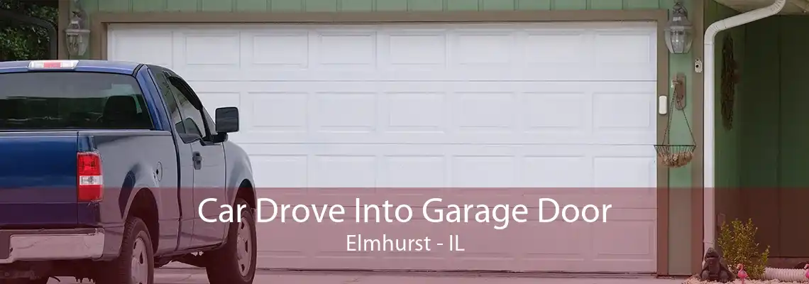 Car Drove Into Garage Door Elmhurst - IL