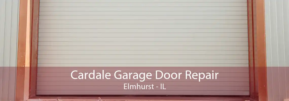 Cardale Garage Door Repair Elmhurst - IL