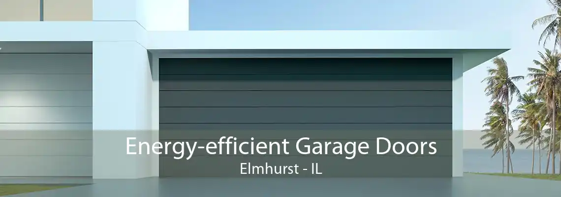 Energy-efficient Garage Doors Elmhurst - IL