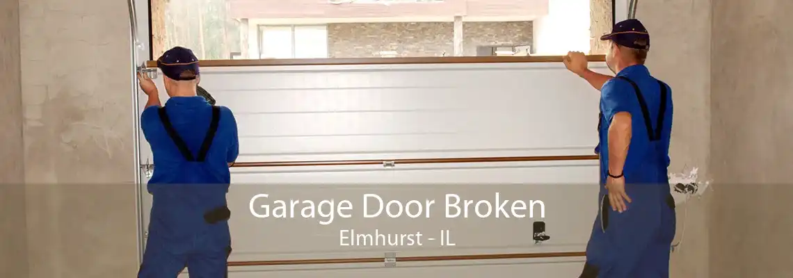 Garage Door Broken Elmhurst - IL