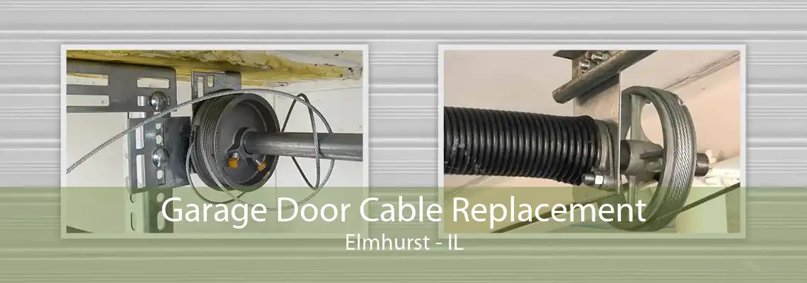 Garage Door Cable Replacement Elmhurst - IL