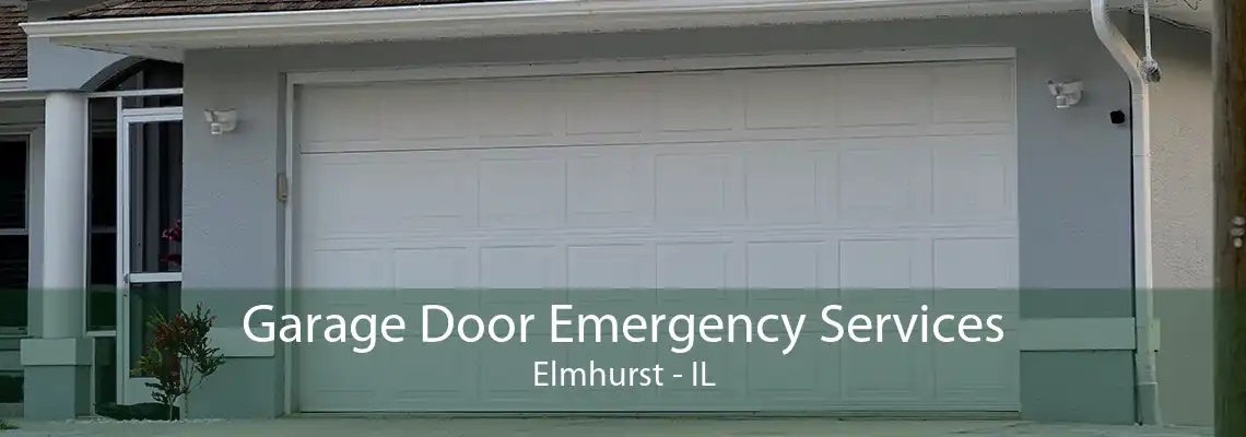 Garage Door Emergency Services Elmhurst - IL