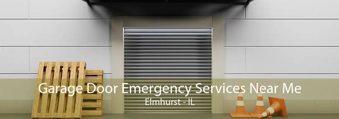 Garage Door Emergency Services Near Me Elmhurst - IL