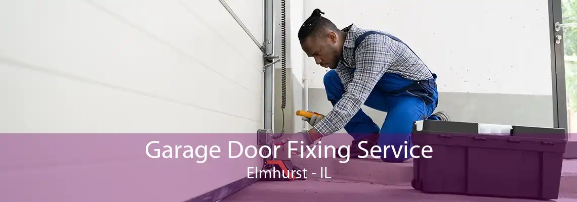 Garage Door Fixing Service Elmhurst - IL