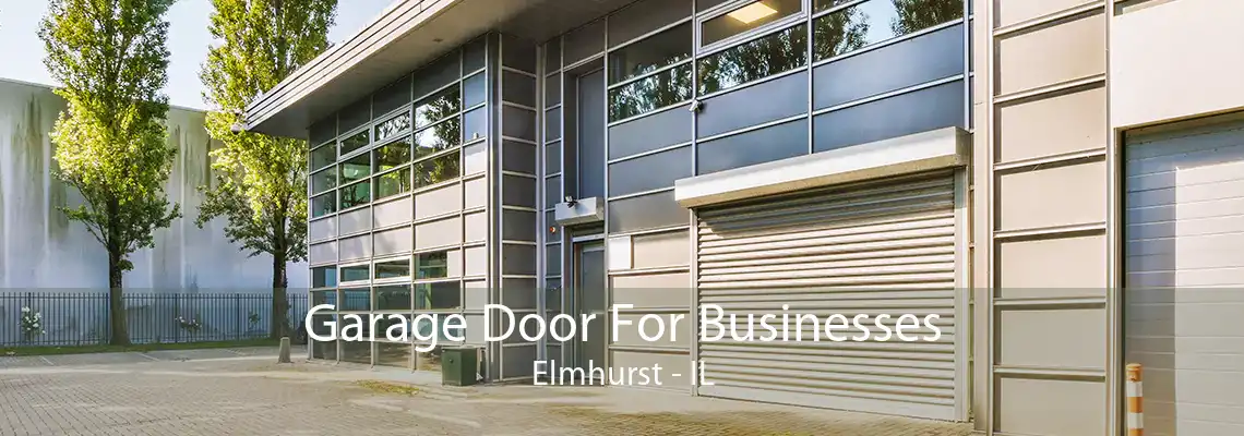 Garage Door For Businesses Elmhurst - IL