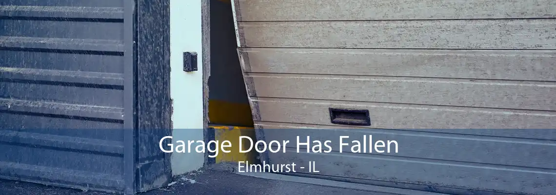 Garage Door Has Fallen Elmhurst - IL