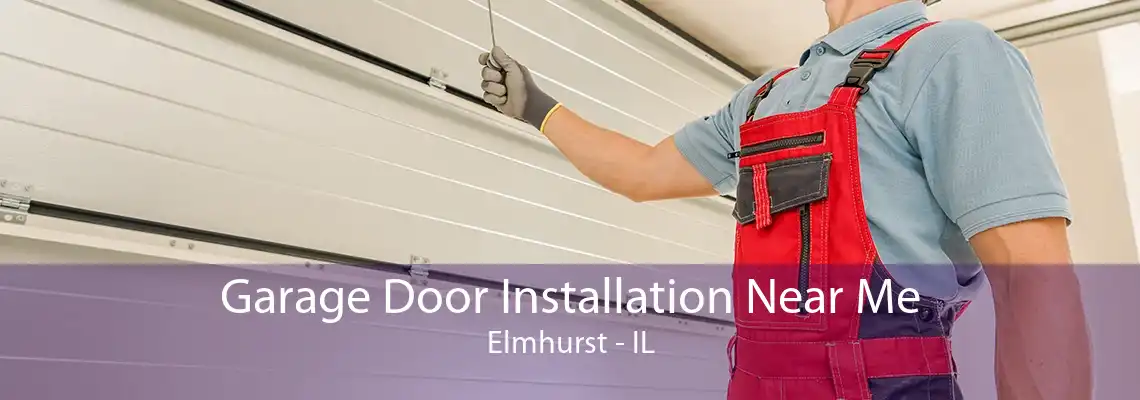 Garage Door Installation Near Me Elmhurst - IL