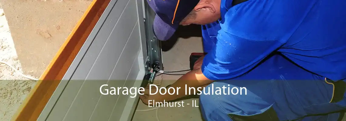 Garage Door Insulation Elmhurst - IL