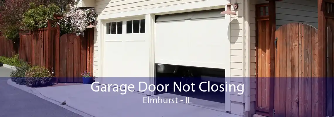 Garage Door Not Closing Elmhurst - IL