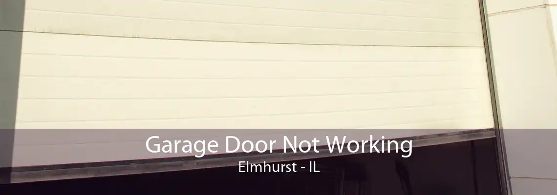 Garage Door Not Working Elmhurst - IL