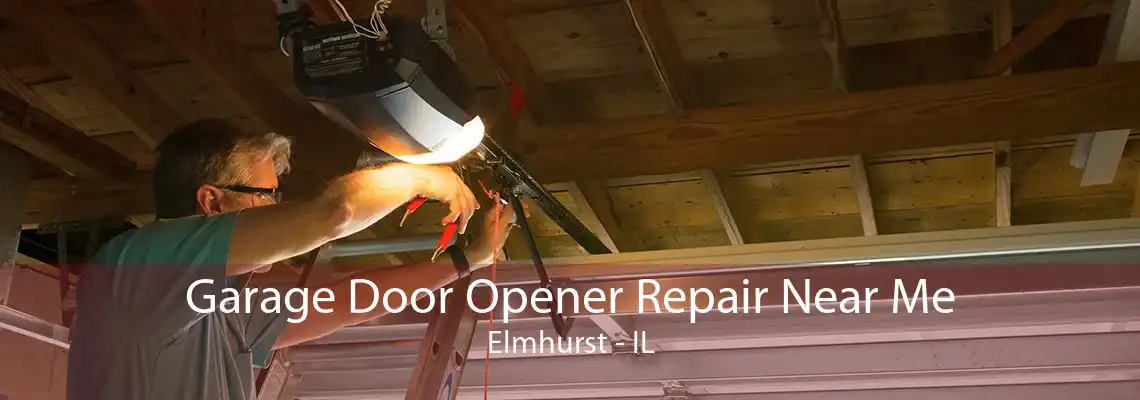 Garage Door Opener Repair Near Me Elmhurst - IL