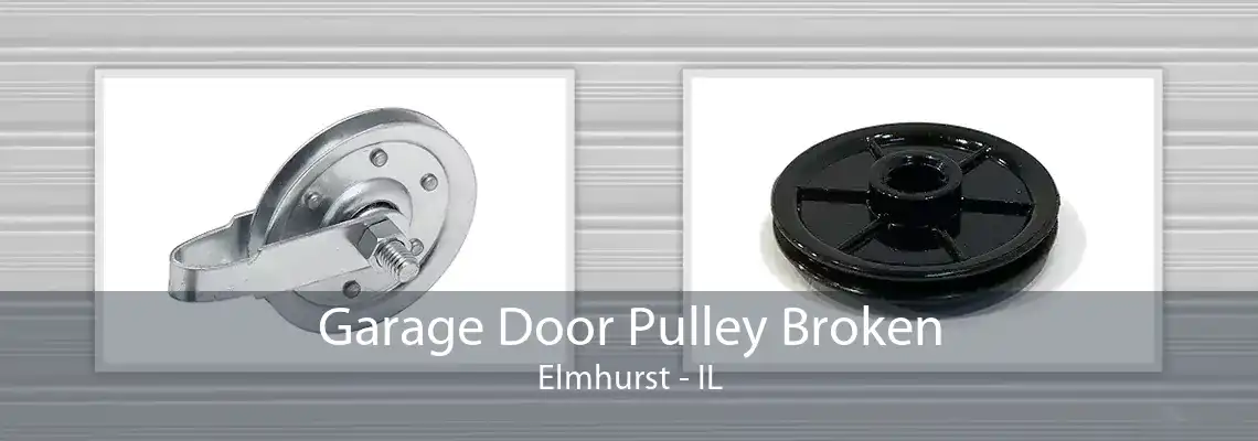 Garage Door Pulley Broken Elmhurst - IL