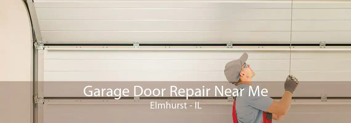 Garage Door Repair Near Me Elmhurst - IL