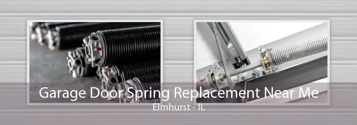 Garage Door Spring Replacement Near Me Elmhurst - IL