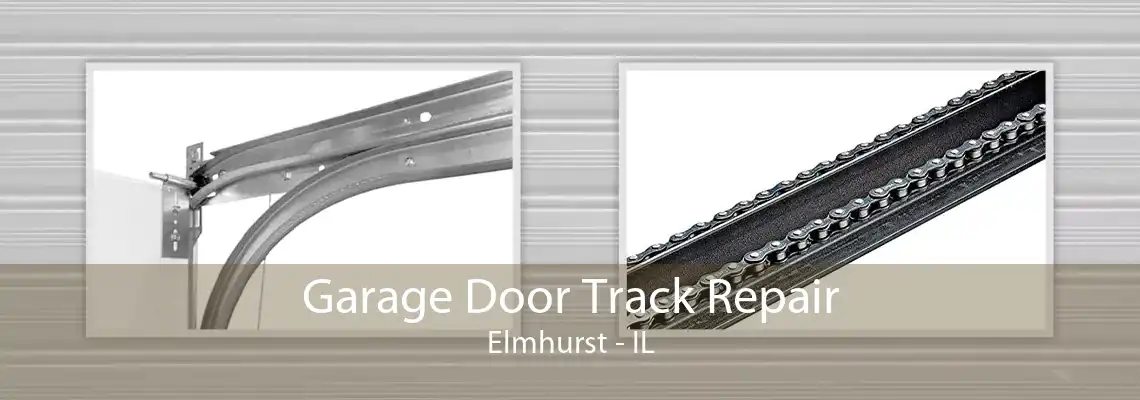 Garage Door Track Repair Elmhurst - IL