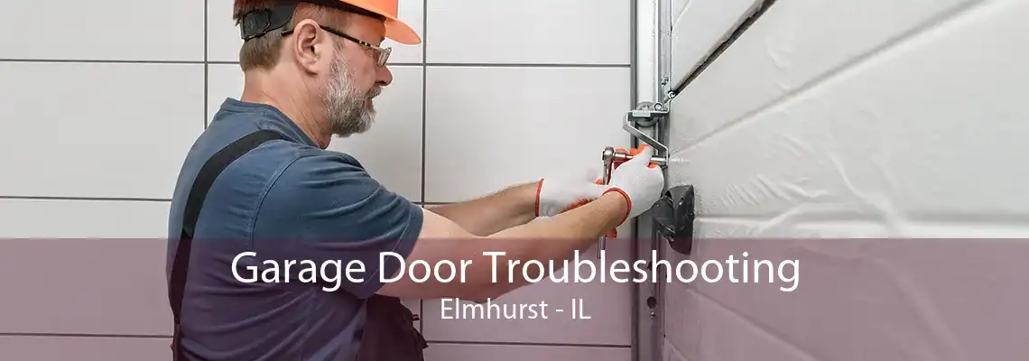 Garage Door Troubleshooting Elmhurst - IL