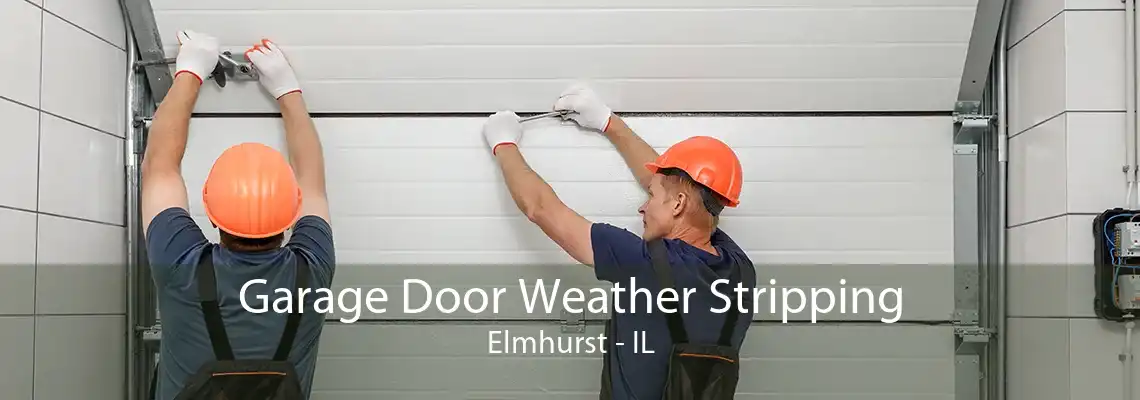 Garage Door Weather Stripping Elmhurst - IL