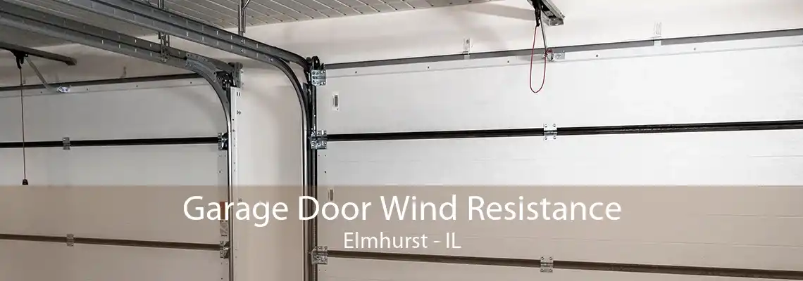 Garage Door Wind Resistance Elmhurst - IL