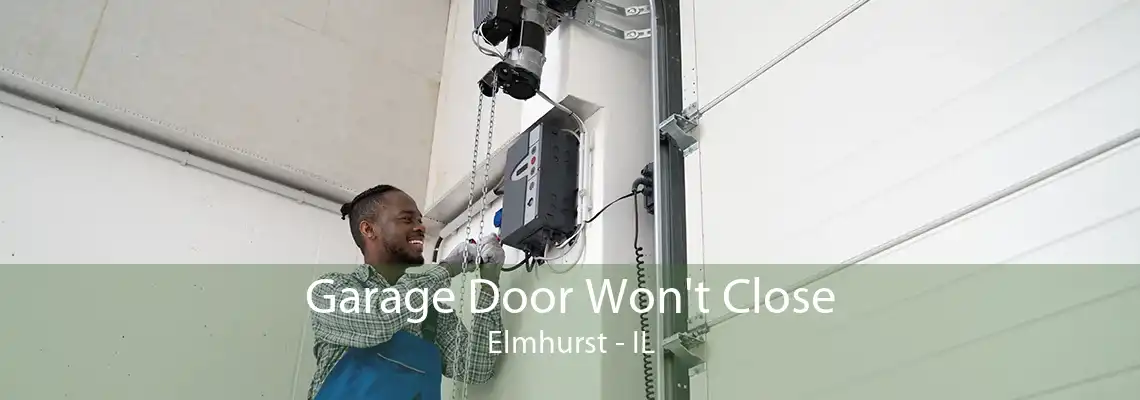 Garage Door Won't Close Elmhurst - IL