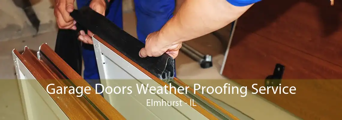 Garage Doors Weather Proofing Service Elmhurst - IL