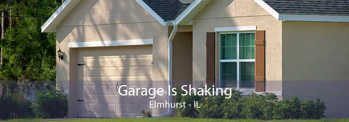 Garage Is Shaking Elmhurst - IL