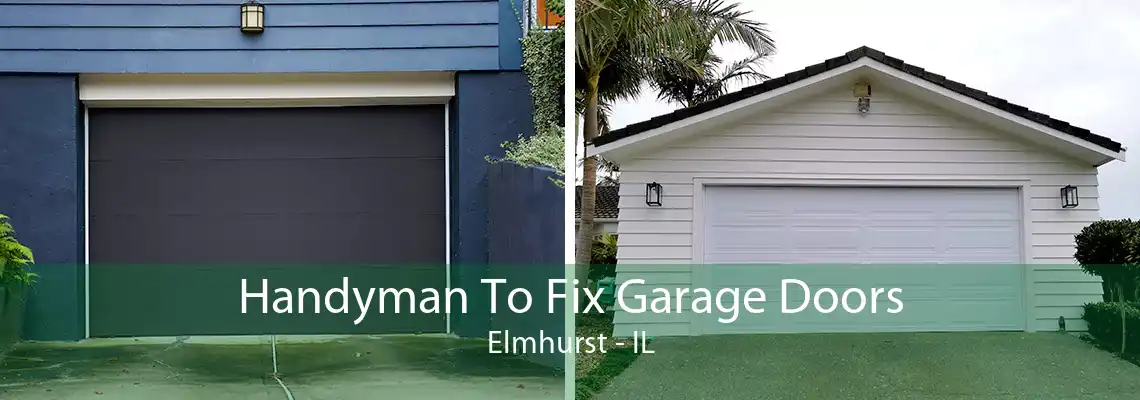 Handyman To Fix Garage Doors Elmhurst - IL