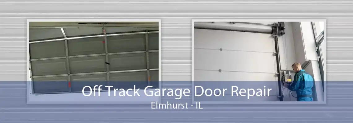 Off Track Garage Door Repair Elmhurst - IL